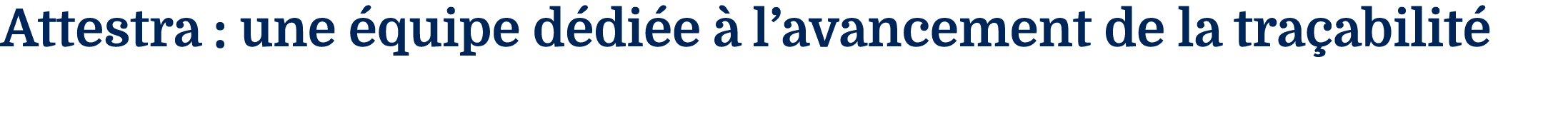 Attestra : une  quipe d di e   l avancement de la tra abilit  