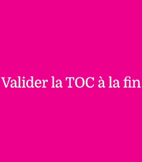 Valider la TOC   la fin 