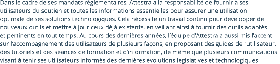 Dans le cadre de ses mandats r glementaires, Attestra a la responsabilit de fournir   ses utilisateurs du soutien et...