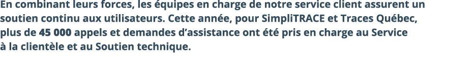 En combinant leurs forces, les quipes en charge de notre service client assurent un soutien continu aux utilisateurs...