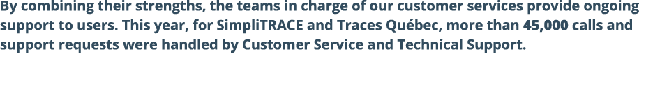 By combining their strengths, the teams in charge of our customer services provide ongoing support to users. This yea...