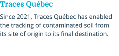 Traces Qu bec Since 2021, Traces Qu bec has enabled the tracking of contaminated soil from its site of origin to its ...